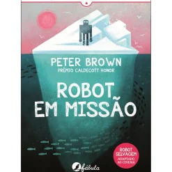 Fábula Literatura Juvenil > Robot em Missão de Peter Brown