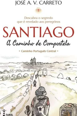 Farol Espiritualidade > Santiago - A Caminho de Compostela de José A. V. Carreto - Caminho Português Central