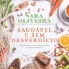 Casa Das Letras Culinária > Saudável e sem Desperdício de Sara Oliveira