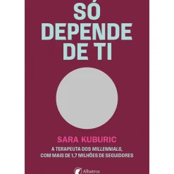 Albatroz Desenvolvimento Pessoal > Só Depende de Ti de Sara Kuburic