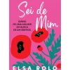 Oficina Do Livro Desenvolvimento Pessoal > Sei de Mim de Elsa Rolo - Diário de uma Mulher em Busca de um Sentido