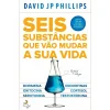 Lua De Papel Saúde E Bem Estar > Seis Substâncias que Vão Mudar A sua Vida de David Jp Phillips