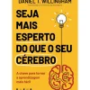 Vogais Desenvolvimento Pessoal > Seja Mais Esperto do que o seu Cérebro de Daniel T. Willingham