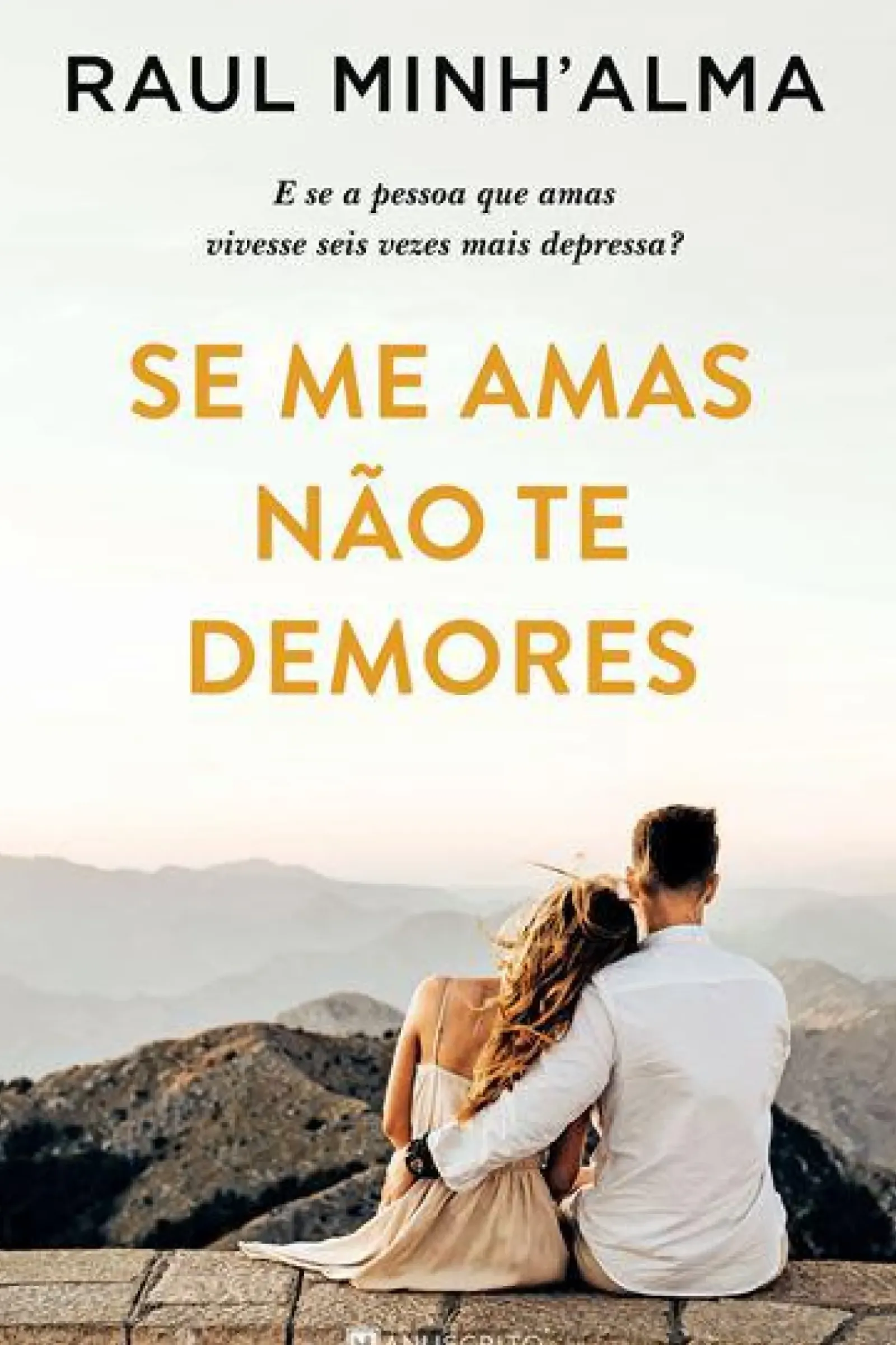 Manuscrito Editora Romance > Se Me Amas Não Te Demores de Raul Minh'alma