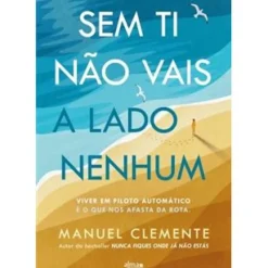 Alma Dos Livros Sem Ti Não Vais a Lado Nenhum de Manuel Clemente
