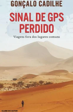Clube Do Autor Desenvolvimento Pessoal > Sinal de GPS Perdido de Gonçalo Cadilhe - Viagens Fora dos Lugares Comuns