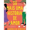 Topseller Romance > Só Mais uma História de Amor de Katelyn Doyle