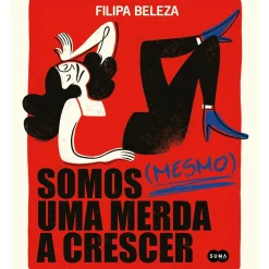 Suma De Letras Humor > Somos (Mesmo) uma Merda a Crescer de Filipa Beleza
