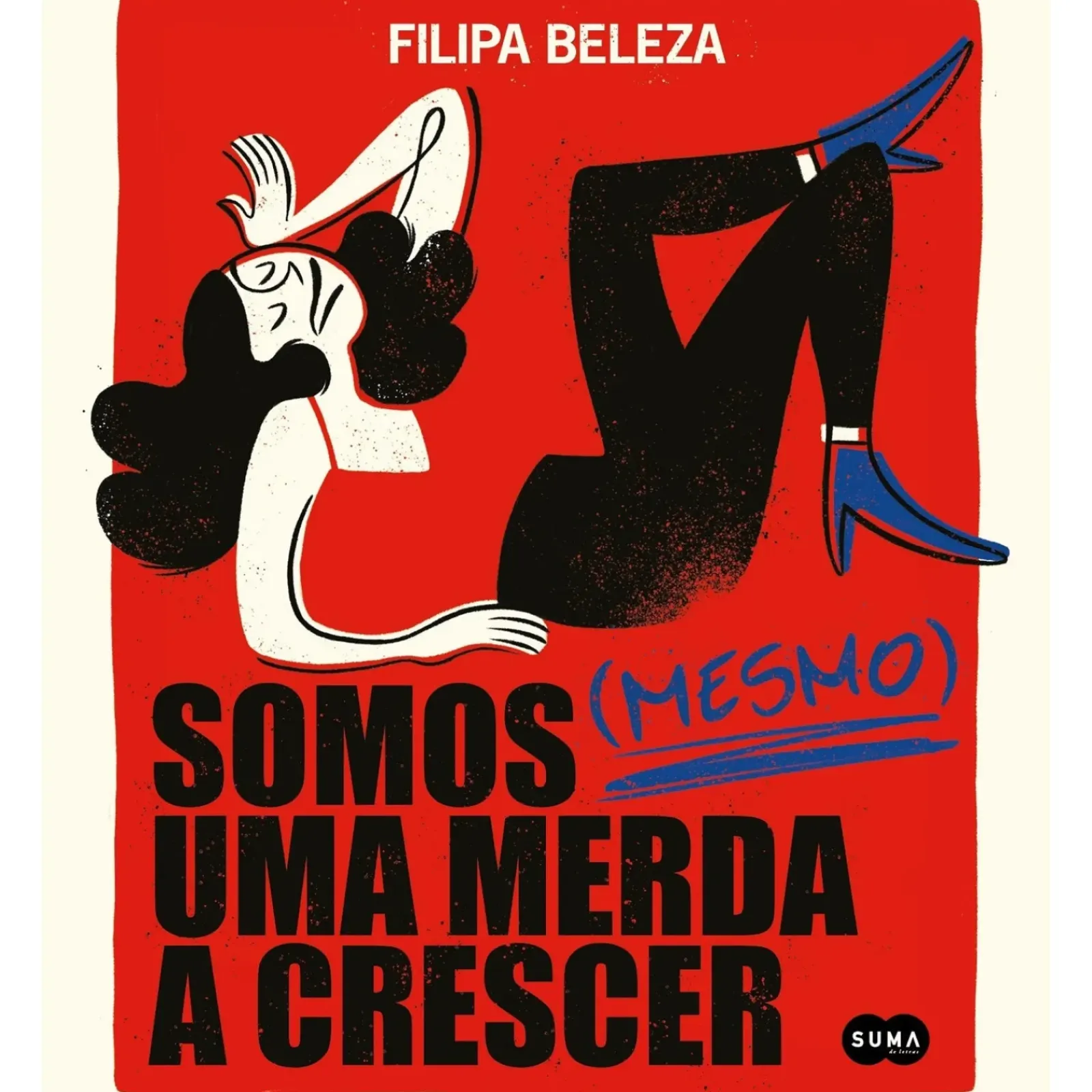 Suma De Letras Humor > Somos (Mesmo) uma Merda a Crescer de Filipa Beleza