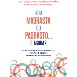 Oficina Livro Desenvolvimento Pessoal > Sou Madrasta ou Padrasto... e Agora? de Rute Agulhas, Adriana Morão e Nuno Cardoso-Ribeiro