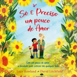 Jacarandá Literatura Infantil > Só é Preciso um Pouco de Amor de Lucy Rowland e David Litchfield