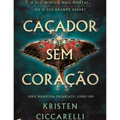 Mariposa Fantástico > Série Escarlate - Livro 1: Caçador sem Coração de Kristen Ciccarelli
