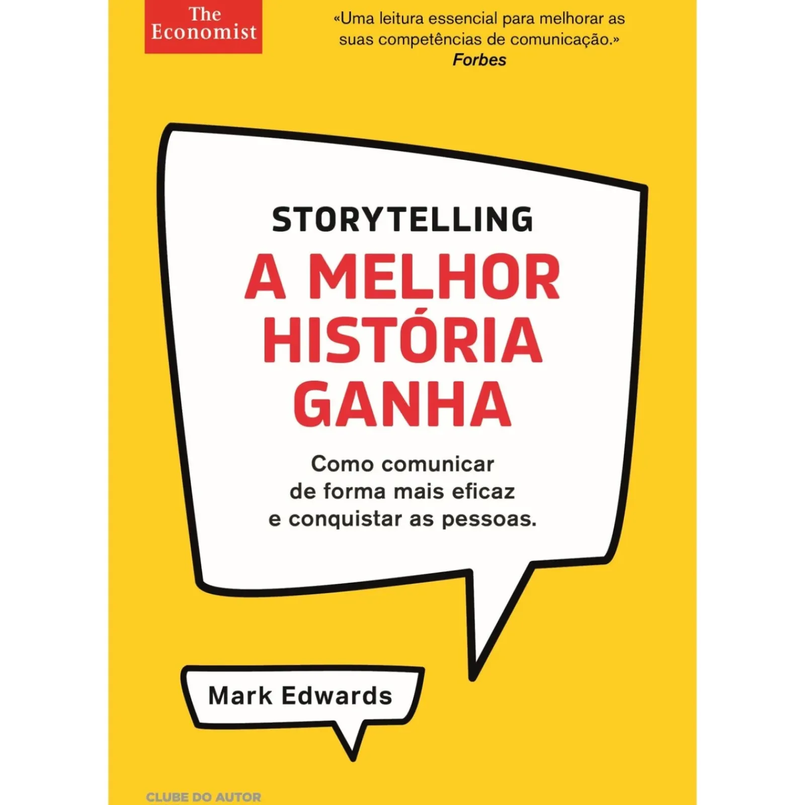 Clube Do Autor Técnicos > Storytelling - A Melhor História Ganha de Mark Edwards - Como Comunicar de Forma Mais Eficaz e Conquistar as Pessoas