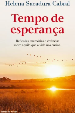 Best Clube Do Autor Tempo de Esperança de Helena Sacadura Cabral - Reflexões, Memórias e Vivências Sobre Aquilo que a Vida nos Ensina
