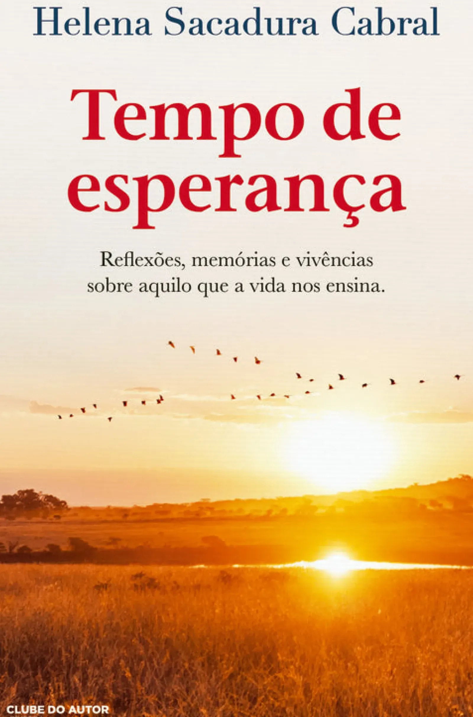 Best Clube Do Autor Tempo de Esperança de Helena Sacadura Cabral - Reflexões, Memórias e Vivências Sobre Aquilo que a Vida nos Ensina