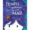 Nuvem De Letras Literatura Infantil > Tempo é uma Palavra que Se Empresta ao Mar de Raquel Patriarca