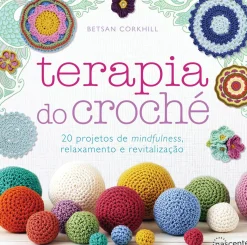 Nascente Saúde E Bem Estar > Terapia do Croché de Betsan Corkhill - 20 Projetos de Mindfulness, Relaxamento e Revitalização