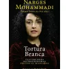 Casa Das Letras História E Política > Tortura Branca de Narges Mohammadi
