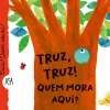 Asa Literatura Infantil > Truz, Truz! Quem Mora Aqui? de Maria Loretta Giraldo