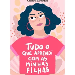 Arena Pt Vidas Reais > Tudo o que Aprendi com as Minhas Filhas de Catarina Raminhos