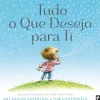 Presença Literatura Infantil > Tudo o que Desejo para Ti de Amy Krouse Rosenthal e Tom Lichtenheld