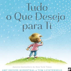 Presença Literatura Infantil > Tudo o que Desejo para Ti de Amy Krouse Rosenthal e Tom Lichtenheld