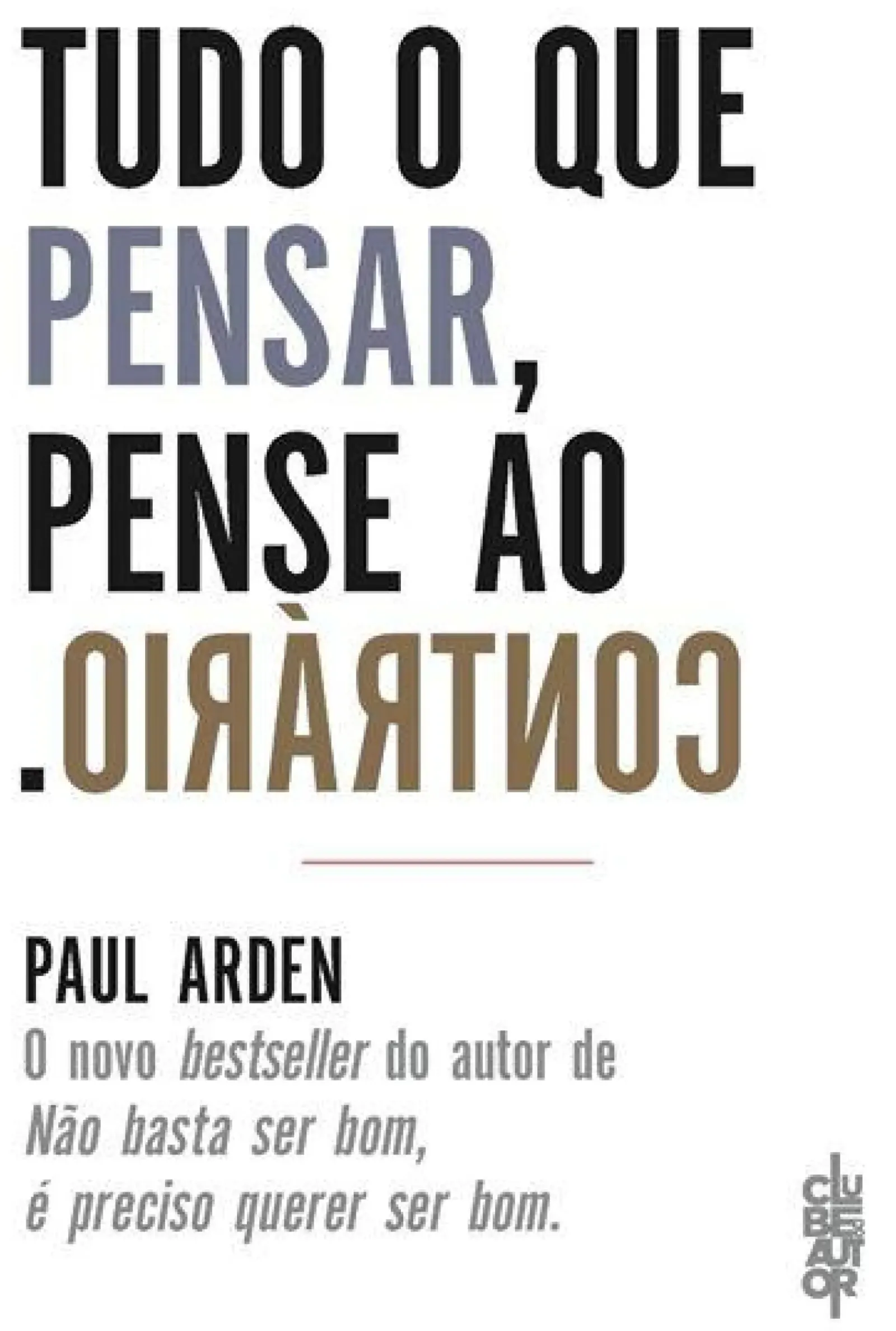 Clube Do Autor Técnicos > Tudo o que Pensar, Pense o Contrário de Paul Arden