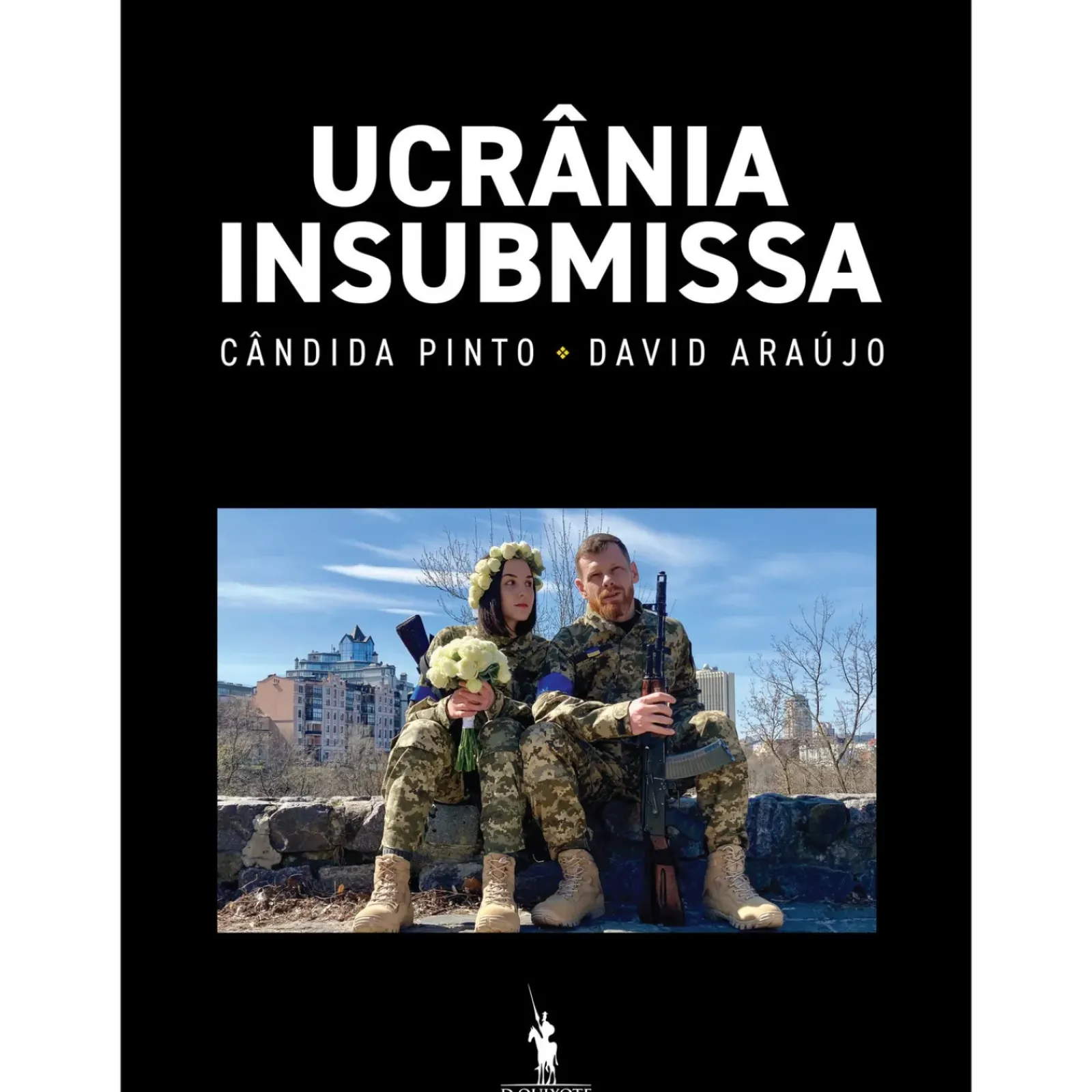 Dom Quixote História E Política > Ucrânia Insubmissa de Cândida Pinto e David Araújo