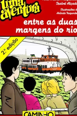Caminho Coleções Juvenis > Uma Aventura Entre as Duas Margens do Rio de Ana Maria Magalhães e Isabel Alçada - Volume 46