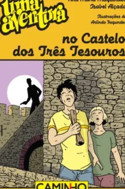 Caminho Coleções Juvenis > Uma Aventura no Castelo dos Três Tesouros de Ana Maria Magalhães e Isabel Alçada