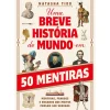 New Alma Dos Livros Uma Breve História do Mundo em 50 Mentiras de Natasha Tidd - Mentiras, Fraudes e Enganos que Muitos Pensam Ser Verdade
