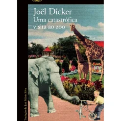 Alfaguara Policial > Uma Catastrófica Visita ao Zoo de Joël Dicker