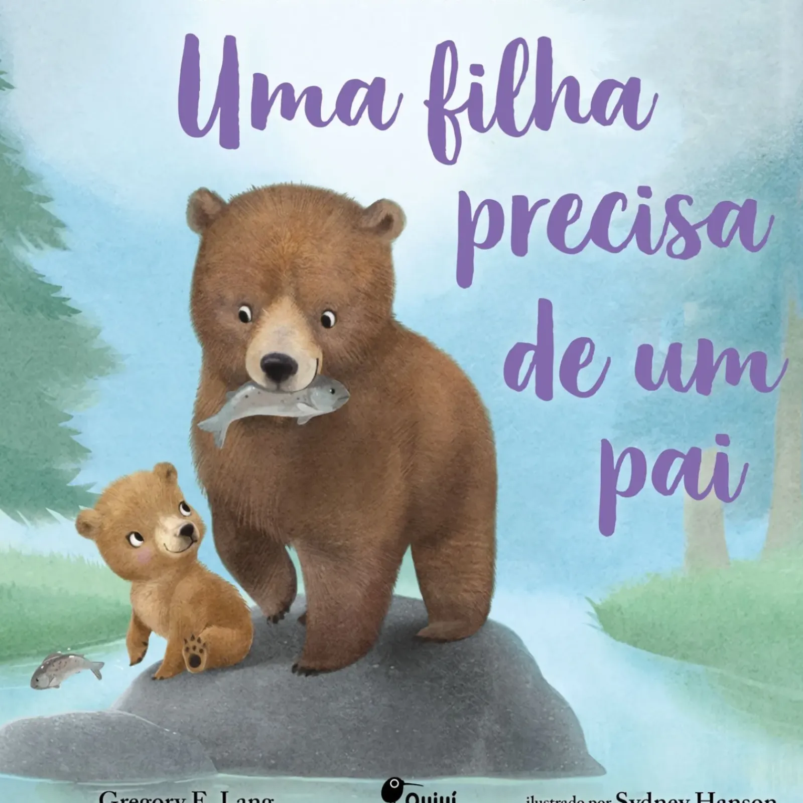Quiuí Literatura Infantil > Uma Filha Precisa de um Pai de Gregory E. Lang