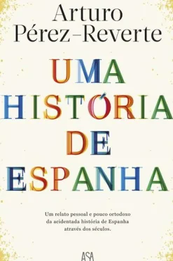 New Asa Uma História de Espanha de Arturo Pérez-Reverte