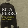 Dom Quixote Romance > Um Amante no Porto de Rita Ferro