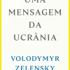 Vogais História E Política > Uma Mensagem da Ucrânia de Volodymyr Zelensky
