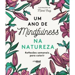 Arteplural Tempos Livres > Um Ano de Mindfulness na Natureza - Reflexões Semanais para Colorir