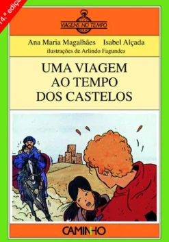 Caminho Coleções Juvenis > Uma Viagem ao Tempo dos Castelos de Ana Maria Magalhães e Isabel Alçada