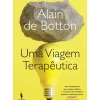 Dom Quixote Desenvolvimento Pessoal > Uma Viagem Terapêutica de Alain de Botton - O Guia Essencial para a Saúde Mental