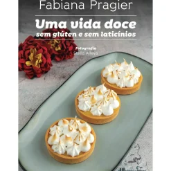 Casa Das Letras Culinária > Uma Vida Doce sem Glúten e sem Laticínios de Fabiana Pragier
