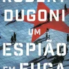 Topseller Policial > Um Espião em Fuga de Robert Dugoni