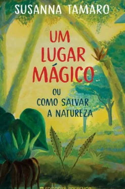 Presença Literatura Juvenil > Um Lugar Mágico de Susanna Tamaro - ou Como Salvar a Natureza