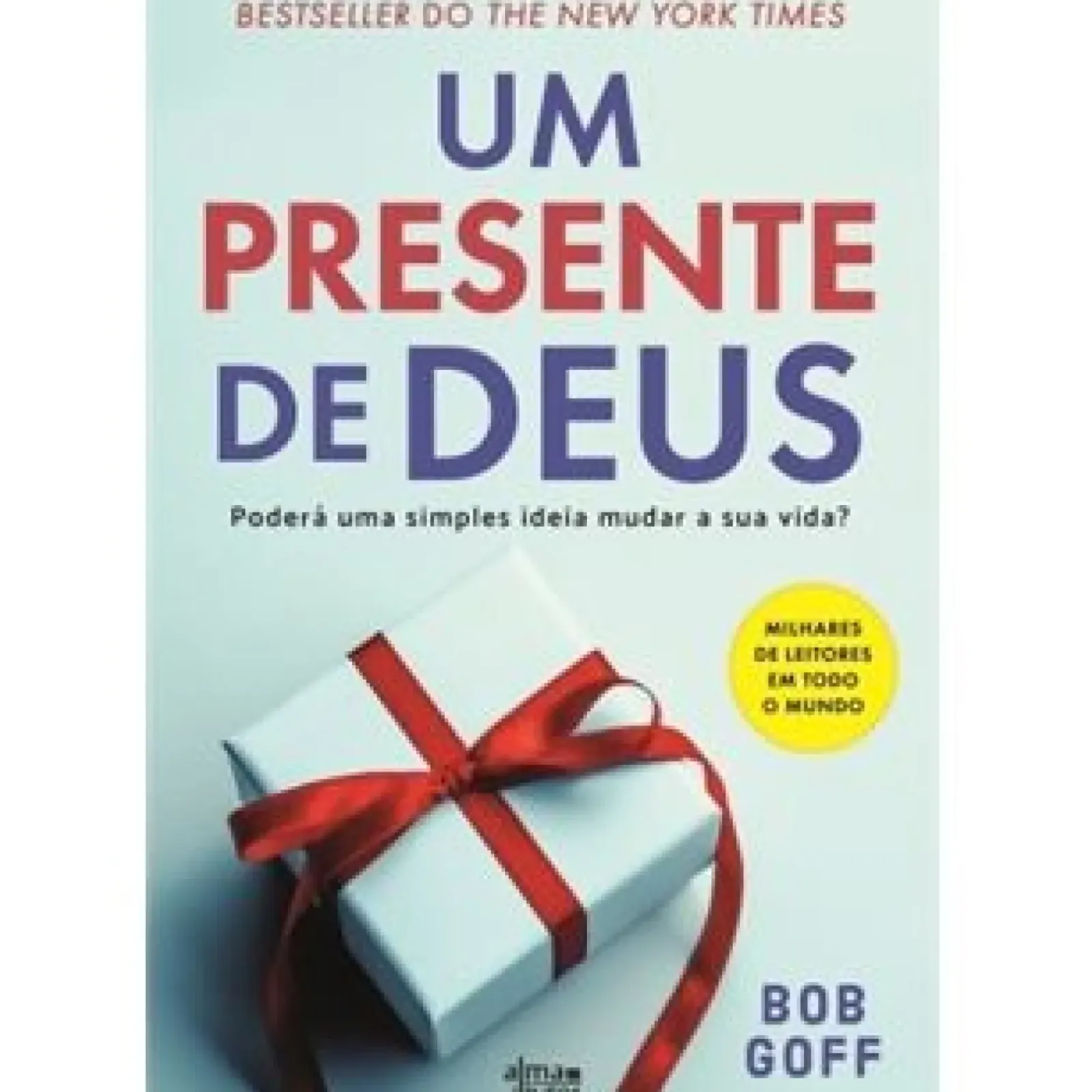Alma Dos Livros Espiritualidade > Um Presente de Deus de Bob Goff - Poderá uma Simples Ideia Mudar a sua Vida?