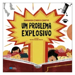 Porto Editora Literatura Infantil > Um Problema Explosivo de Margarida Fonseca Santos