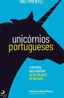 Lua De Papel Unicórnios Portugueses de Ana Pimentel - A História das Startups de Mil Milhões de Dólares