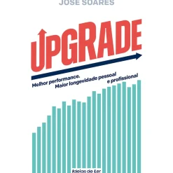 Ideias De Ler Desenvolvimento Pessoal > UPGRADE de José Soares - Melhor Performance. Maior Longevidade Pessoal e Profissional