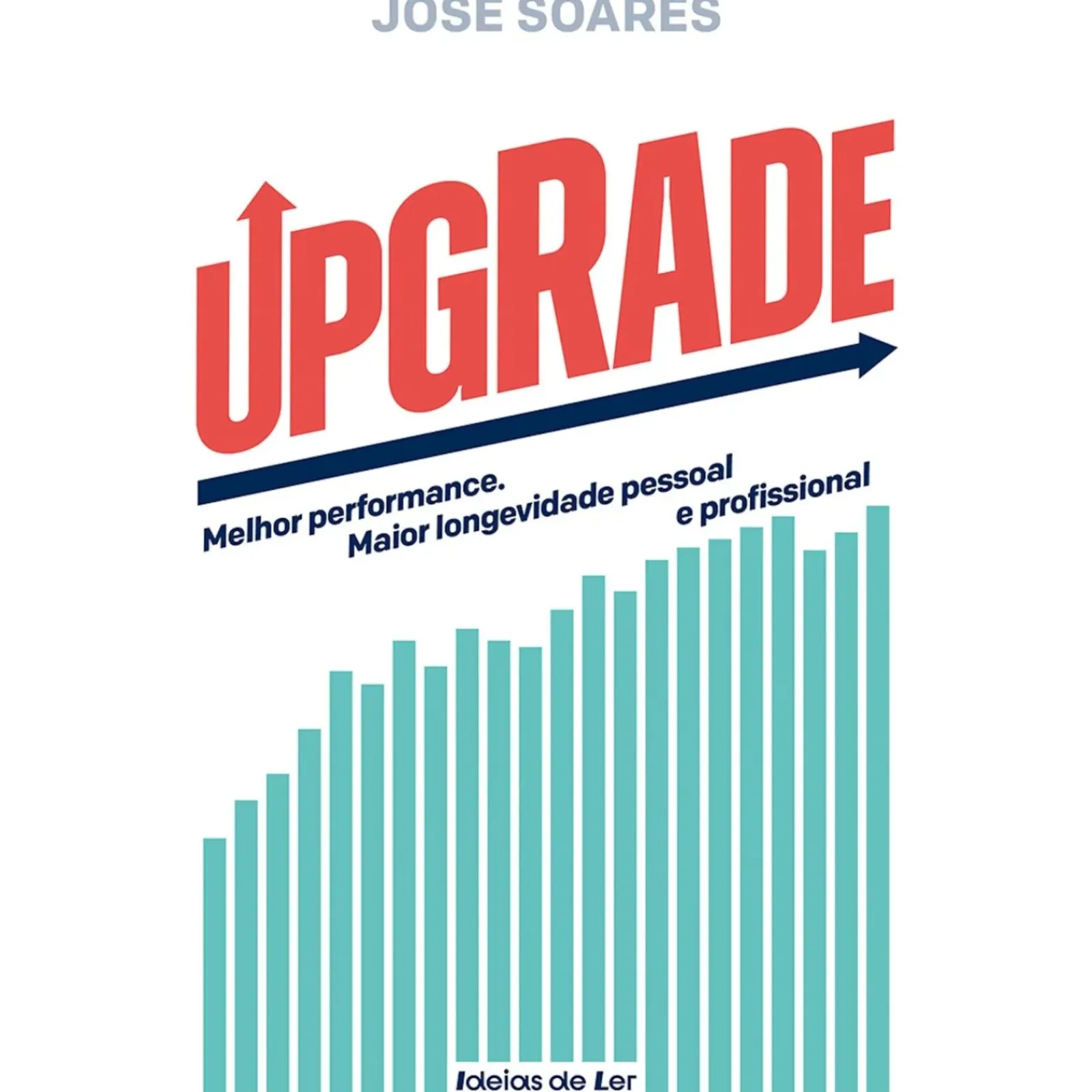 Ideias De Ler Desenvolvimento Pessoal > UPGRADE de José Soares - Melhor Performance. Maior Longevidade Pessoal e Profissional