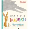 Jacaranda Literatura Infantil > Usa A Tua Imaginação de Nicola O'Byrne