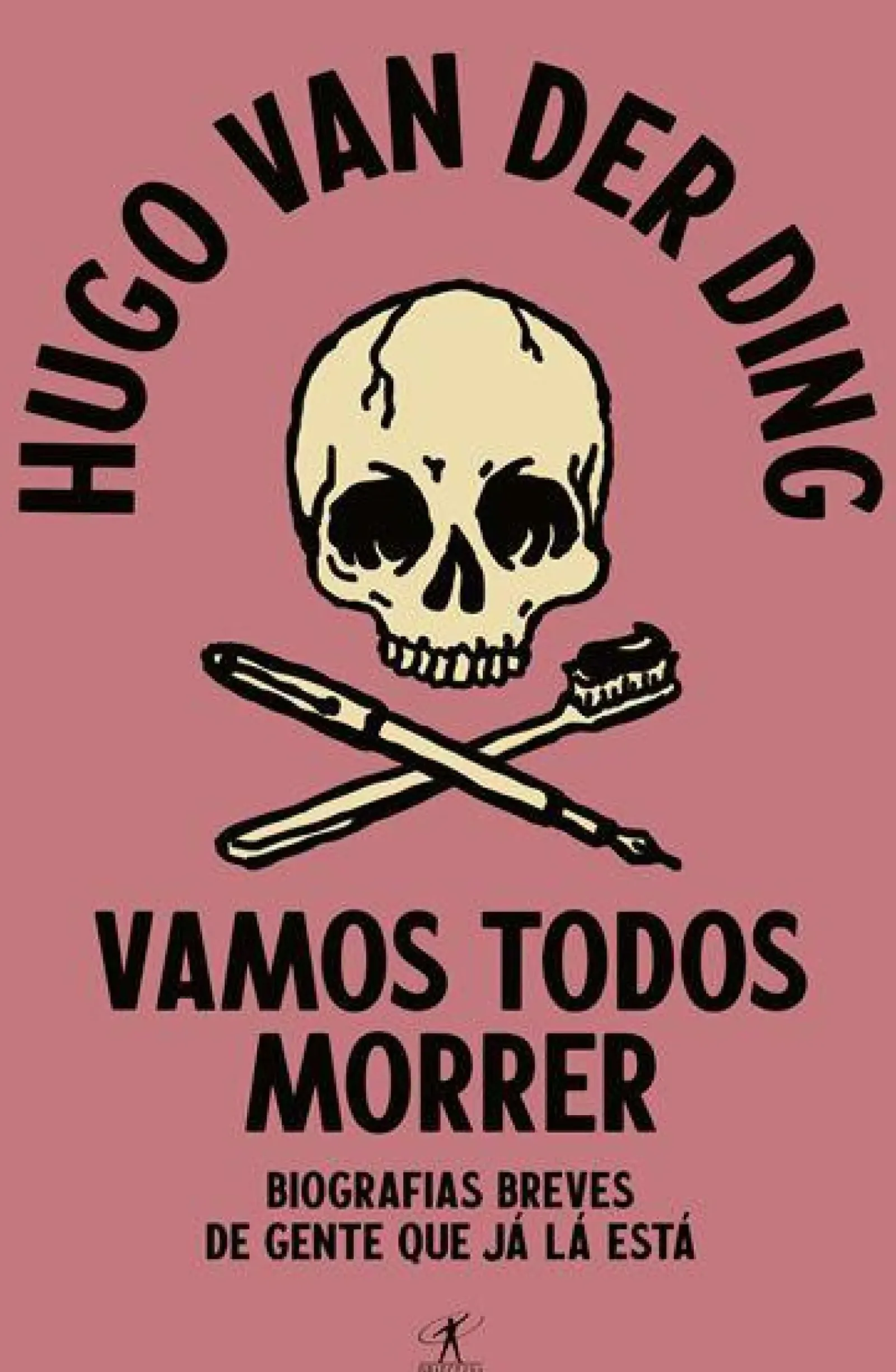 Objectiva Humor > Vamos Todos Morrer de Hugo van der Ding - Biografias Breves de Gente que Já Lá Está