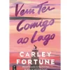 Topseller Romance > Vem Ter Comigo ao Lago de Carley Fortune